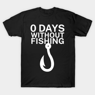 0 days without fishing T-Shirt